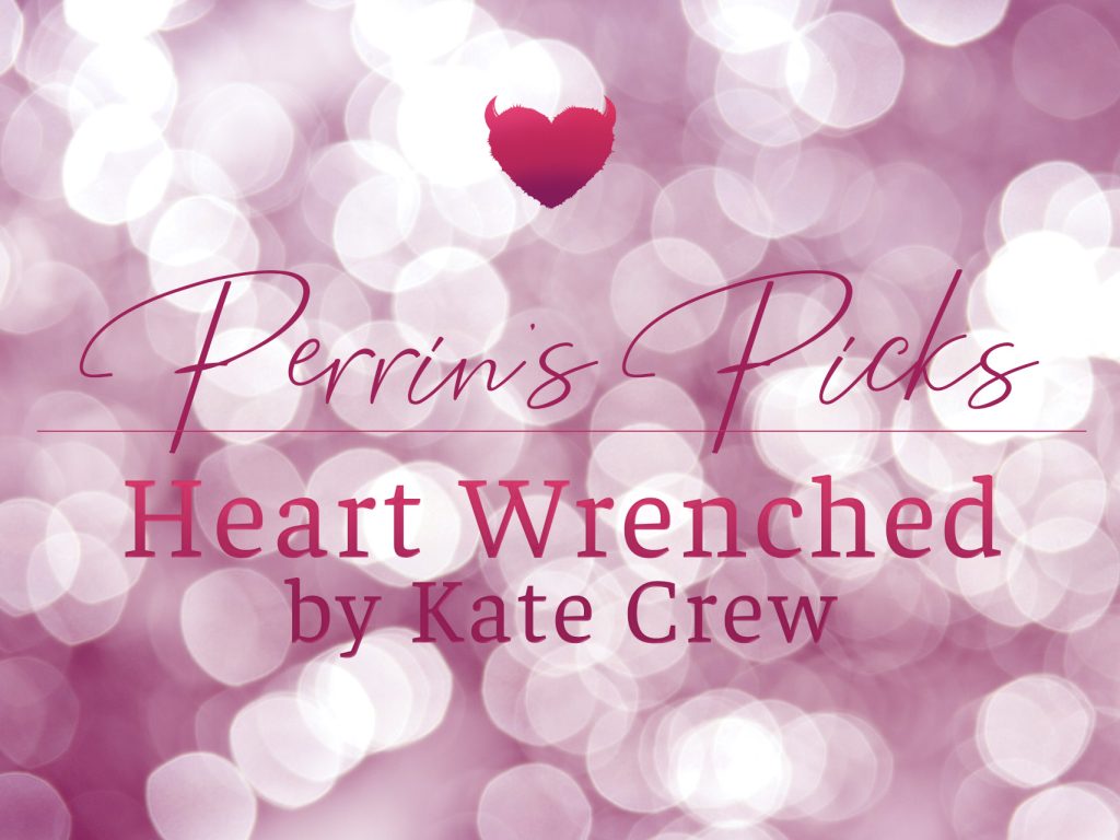 Perrin’s Picks – Heart Wrenched by Kate Crew – Steamy Lounge